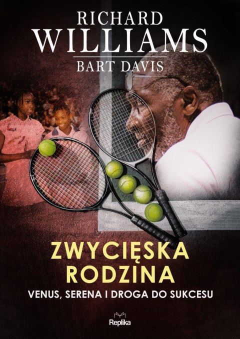 Zwycięska rodzina. Venus, Serena i droga do sukcesu Zwycięska rodzina. Venus, Serena i droga do sukcesu