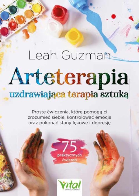 Arteterapia. Uzdrawiająca terapia sztuką Arteterapia. Uzdrawiająca terapia sztuką