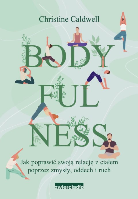 Bodyfulness. Jak poprawić swoje relacje z ciałem poprzez zmysły, oddech i ruch Bodyfulness. Jak poprawić swoje relacje z ciałem poprzez zmysły, oddech i ruch