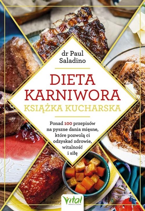Dieta karniwora - książka kucharska. Ponad 100 przepisów na pyszne dania mięsne, które pozwolą ci odzyskać zdrowie, witalność i Dieta karniwora - książka kucharska. Ponad 100 przepisów na pyszne dania mięsne, które pozwolą ci odzyskać zdrowie, witalność i