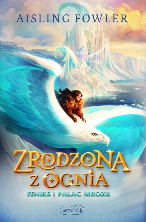 Feniks i Pałac Mrozu. Zrodzona z ognia. Fireborn. Tom 2 Feniks i Pałac Mrozu. Zrodzona z ognia. Fireborn. Tom 2