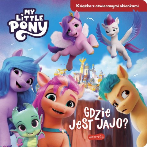 Gdzie jest jajo? My Little Pony. Nowe pokolenie. Książka z otwieranymi okienkami Gdzie jest jajo? My Little Pony. Nowe pokolenie. Książka z otwieranymi okienkami
