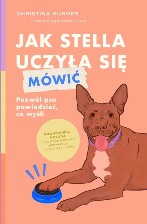 Jak Stella uczyła się mówić. Pozwól psu powiedzieć, co myśli Jak Stella uczyła się mówić. Pozwól psu powiedzieć, co myśli