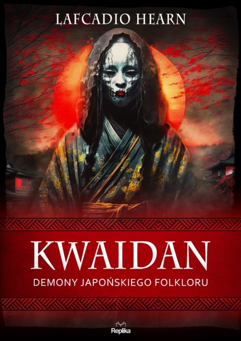 Kwaidan. Demony japońskiego folkloru. Wierzenia i zwyczaje Kwaidan. Demony japońskiego folkloru. Wierzenia i zwyczaje