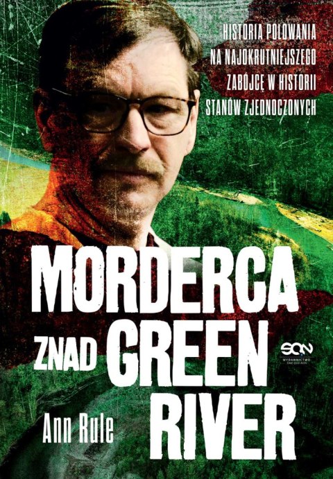 Morderca znad Green River. Historia polowania na najokrutniejszego zabójcę w historii Stanów Zjednoczonych Morderca znad Green River. Historia polowania na najokrutniejszego zabójcę w historii Stanów Zjednoczonych