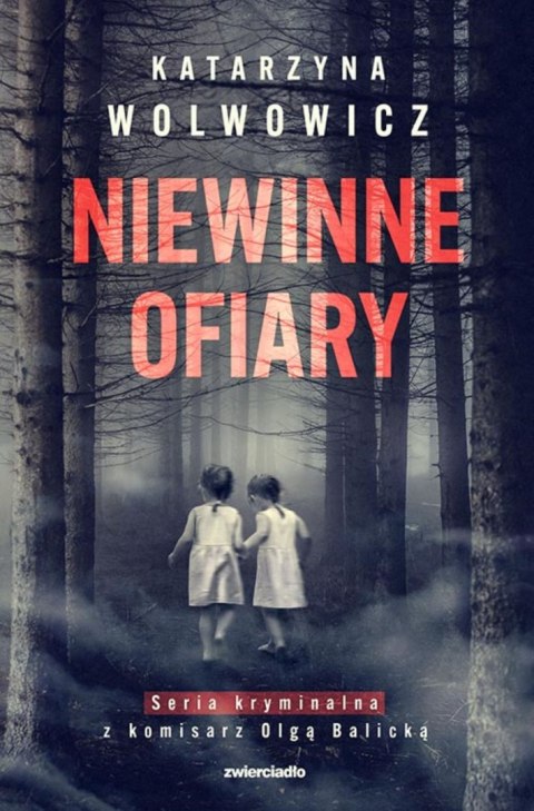Niewinne ofiary. Seria kryminalna z komisarz Olgą Balicką. Tom 1 Niewinne ofiary. Seria kryminalna z komisarz Olgą Balicką. Tom 1