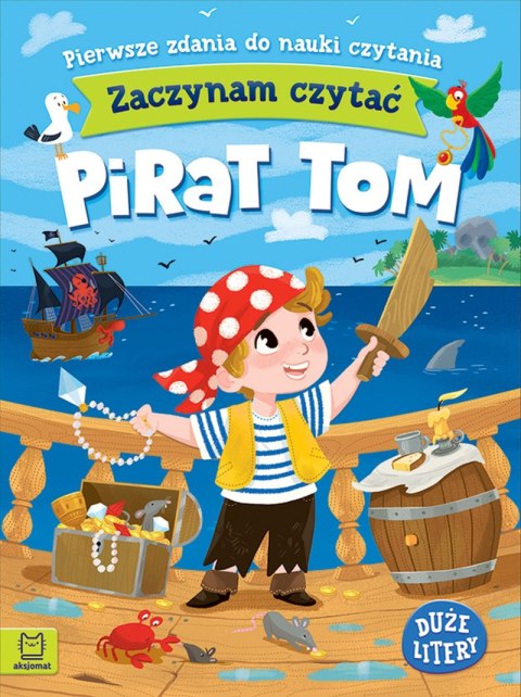 Pirat Tom. Zaczynam czytać. Duże litery. Pierwsze zdania do nauki czytania Pirat Tom. Zaczynam czytać. Duże litery. Pierwsze zdania do nauki czytania