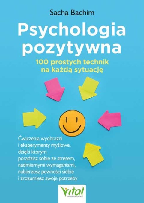 Psychologia pozytywna. 100 prostych technik na każdą sytuację Psychologia pozytywna. 100 prostych technik na każdą sytuację