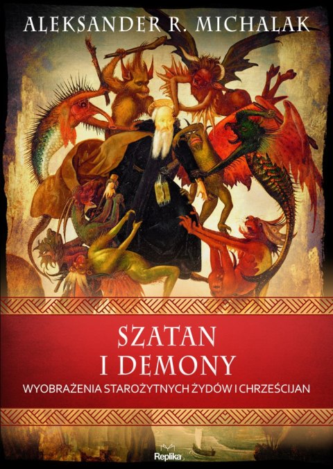 Szatan i demony. Wyobrażenia starożytnych żydów i chrześcijan. Wierzenia i zwyczaje Szatan i demony. Wyobrażenia starożytnych żydów i chrześcijan. Wierzenia i zwyczaje
