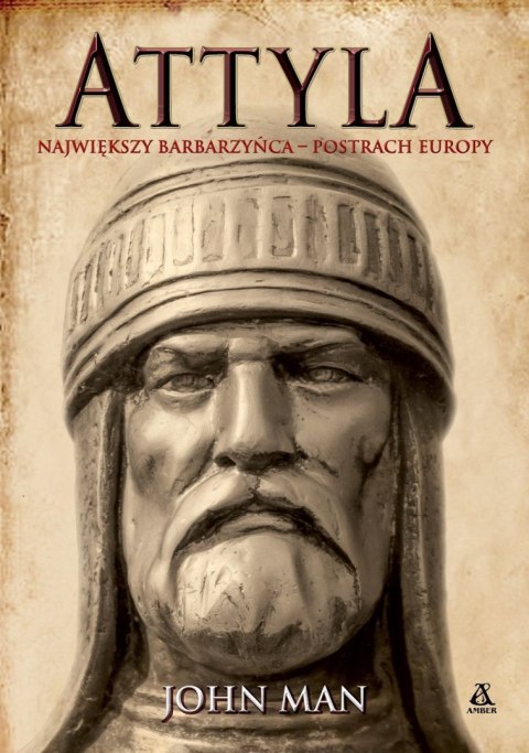 Attyla. Największy barbarzyńca - postrach Europy Attyla. Największy barbarzyńca - postrach Europy