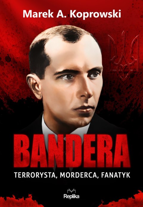 Bandera. Terrorysta, morderca, fanatyk Bandera. Terrorysta, morderca, fanatyk