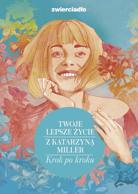 Twoje lepsze życie z Katarzyną Miller. Krok po kroku Twoje lepsze życie z Katarzyną Miller. Krok po kroku