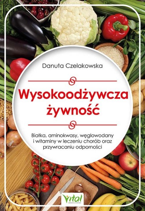Wysokoodżywcza żywność. Białka, aminokwasy, węglowodany i witaminy w leczeniu chorób oraz przywracaniu odporności Wysokoodżywcza żywność. Białka, aminokwasy, węglowodany i witaminy w leczeniu chorób oraz przywracaniu odporności