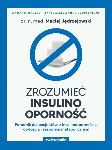 Zrozumieć insulinooporność. Poradnik dla pacjentów z insulinoopornością, otyłością i zespołem metabolicznym wyd. 2024 Zrozumieć insulinooporność. Poradnik dla pacjentów z insulinoopornością, otyłością i zespołem metabolicznym wyd. 2024