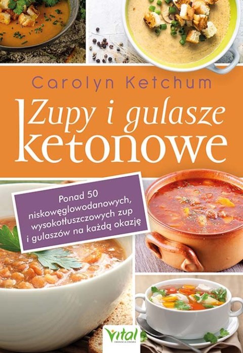Zupy i gulasze ketonowe. Ponad 50 niskowęglowodanowych, wysokotłuszczowych zup i gulaszy na każdą okazję Zupy i gulasze ketonowe. Ponad 50 niskowęglowodanowych, wysokotłuszczowych zup i gulaszy na każdą okazję