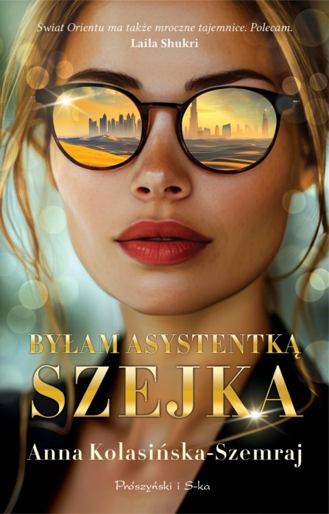 Byłam asystentką szejka ANNA KOLASIŃSKA-SZEMRAJ Byłam asystentką szejka ANNA KOLASIŃSKA-SZEMRAJ
