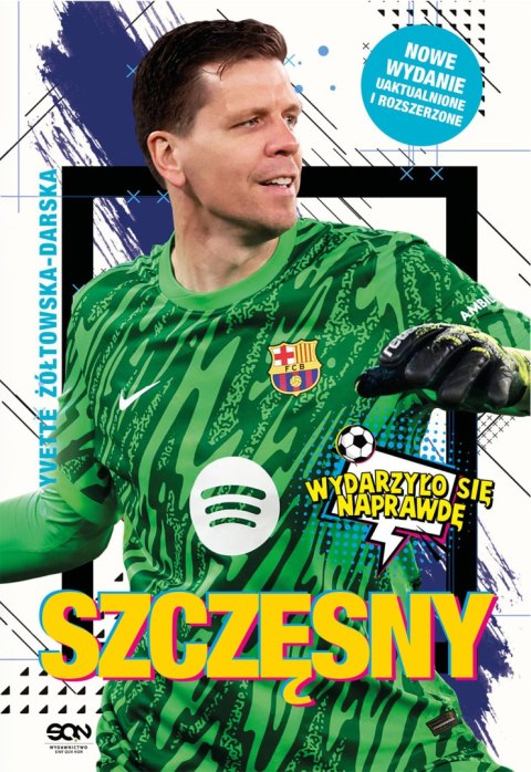Szczęsny. Chłopak, który odważył się być bramkarzem. Wydarzyło się naprawdę wyd. 2 Szczęsny. Chłopak, który odważył się być bramkarzem. Wydarzyło się naprawdę wyd. 2