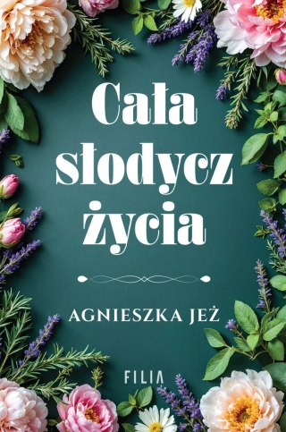 Cała słodycz życia AGNIESZKA JEŻ