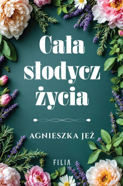 Cała słodycz życia AGNIESZKA JEŻ Cała słodycz życia AGNIESZKA JEŻ