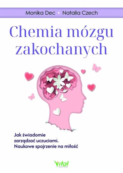 Chemia mózgu zakochanych. Jak świadomie zarządzać uczuciami. Naukowe spojrzenie na miłość