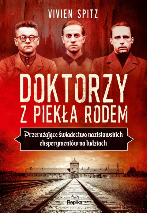 Doktorzy z piekła rodem. Przerażające świadectwo nazistowskich eksperymentów na ludziach Doktorzy z piekła rodem. Przerażające świadectwo nazistowskich eksperymentów na ludziach