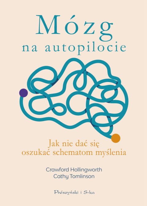 Mózg na autopilocie. Jak nie dać się oszukać schematom myślenia Mózg na autopilocie. Jak nie dać się oszukać schematom myślenia