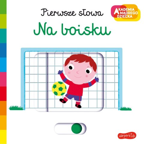 Na boisku. Akademia mądrego dziecka. Pierwsze słowa Na boisku. Akademia mądrego dziecka. Pierwsze słowa