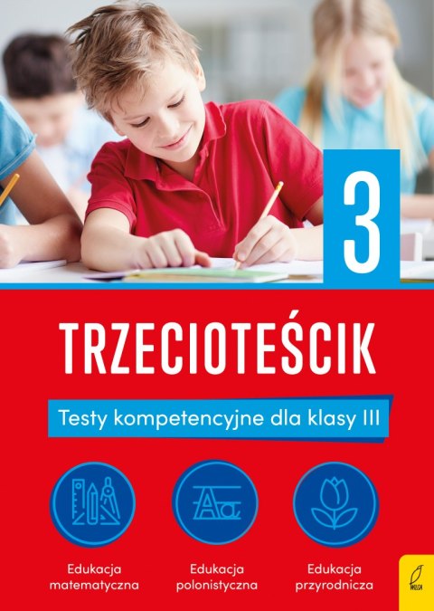 Trzecioteścik. Testy kompetencyjne dla klasy 3. Teściki Trzecioteścik. Testy kompetencyjne dla klasy 3. Teściki