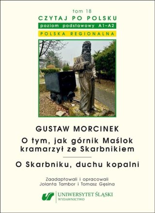 Gustaw Morcinek. O tym, jak górnik Maślok kramarzył ze Skarbnikiem. O Skarbniku, duchu kopalni. Czytaj po polsku Tom 18