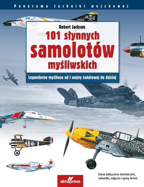 101 słynnych samolotów myśliwskich. Legendarne myśliwce od I wojny światowej do dzisiaj. Panorama techniki wojskowej wyd. 5