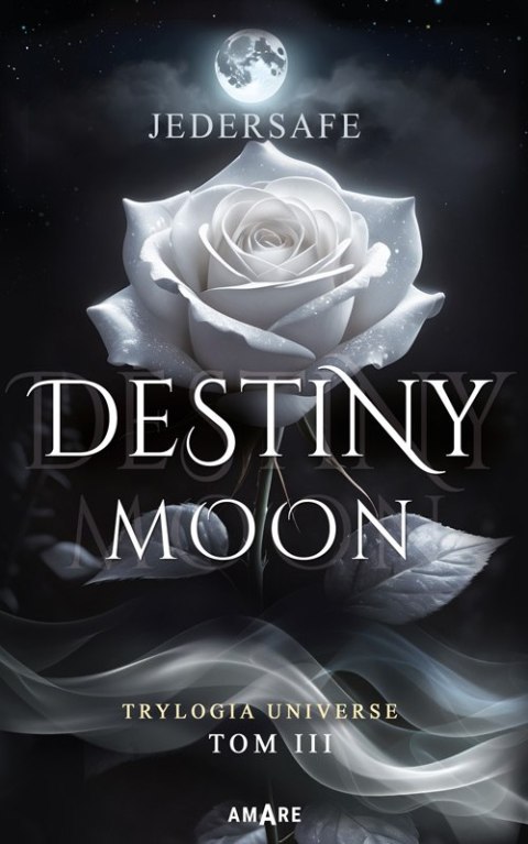 Destiny moon. Trylogia Universe. Tom 3 Destiny moon. Trylogia Universe. Tom 3
