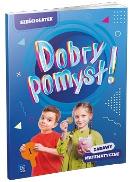 Dobry pomysł! Sześciolatek zabawy matematyczne Dobry pomysł! Sześciolatek zabawy matematyczne