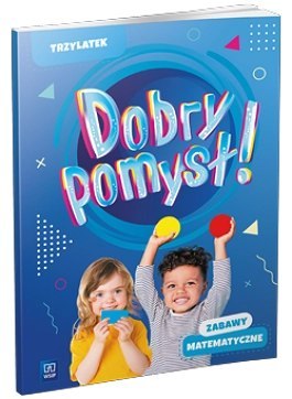 Dobry pomysł! Trzylatek zabawy matematyczne Dobry pomysł! Trzylatek zabawy matematyczne