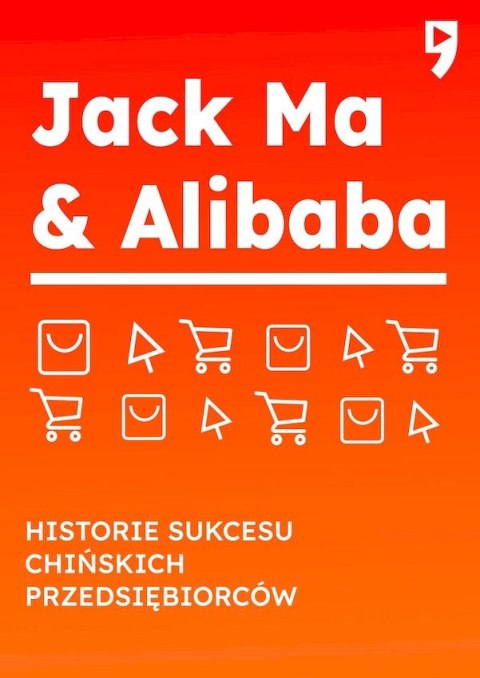 Jack Ma & Alibaba. Historie sukcesu chińskich przedsiębiorców Jack Ma & Alibaba. Historie sukcesu chińskich przedsiębiorców