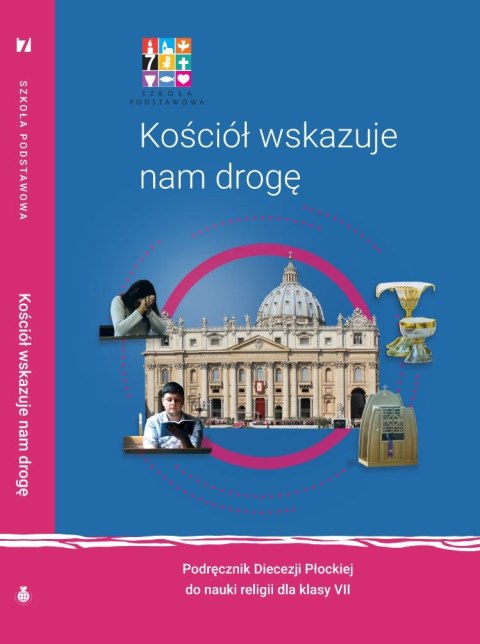 Religa Kościół wskazuje nam drogę Podręcznik dla klasy VII szkoły podstawowej Religa Kościół wskazuje nam drogę Podręcznik dla klasy VII szkoły podstawowej