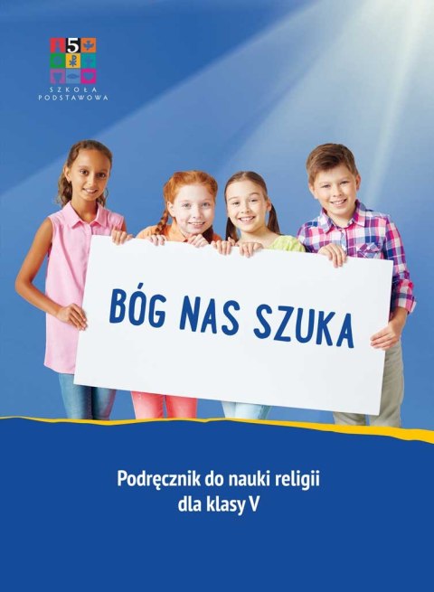 Religia Bóg nas szuka Podręcznik dla klasy V szkoły podstawowej Religia Bóg nas szuka Podręcznik dla klasy V szkoły podstawowej