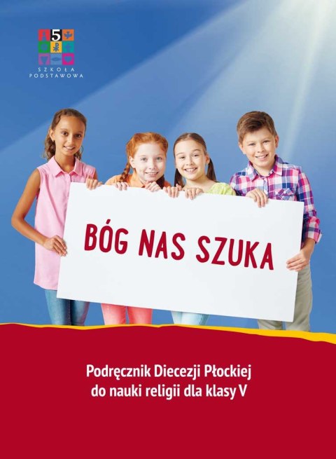 Religia Bóg nas szuka Podręcznik dla klasy V szkoły podstawowej Religia Bóg nas szuka Podręcznik dla klasy V szkoły podstawowej