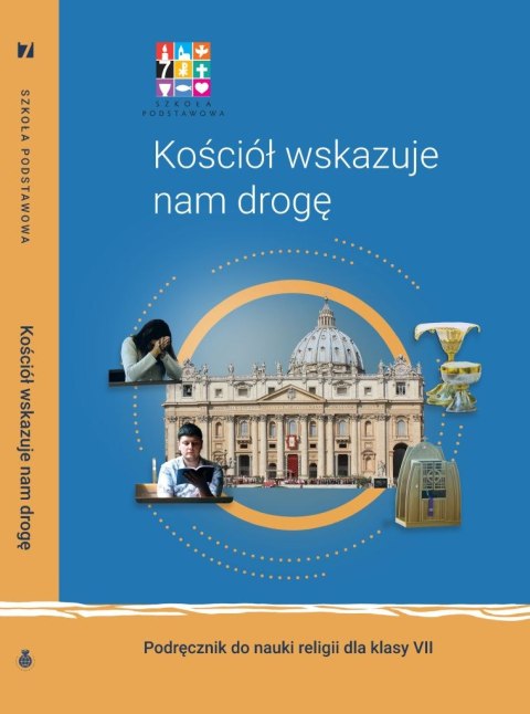 Religia Kościół wskazuje nam drogę Podręcznik dla klasy VII szkoły podstawowej Religia Kościół wskazuje nam drogę Podręcznik dla klasy VII szkoły podstawowej