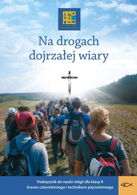 Religia Na drogach dojrzałej wiary Podręcznik dla klasy II liceum czteroletniego i technikum pięcioletniego Religia Na drogach dojrzałej wiary Podręcznik dla klasy II liceum czteroletniego i technikum pięcioletniego