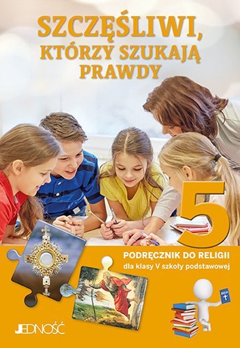 Religia Szczęśliwi, którzy szukają prawdy podręcznik dla klasy 5 szkoły podstawowej Religia Szczęśliwi, którzy szukają prawdy podręcznik dla klasy 5 szkoły podstawowej