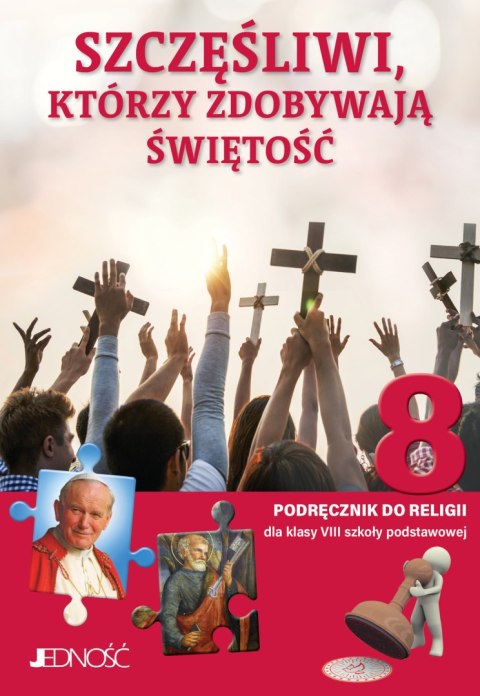 Religia Szczęśliwi którzy zdobywają świętość podręcznik dla klasy 8 szkoły podstawowej Religia Szczęśliwi którzy zdobywają świętość podręcznik dla klasy 8 szkoły podstawowej