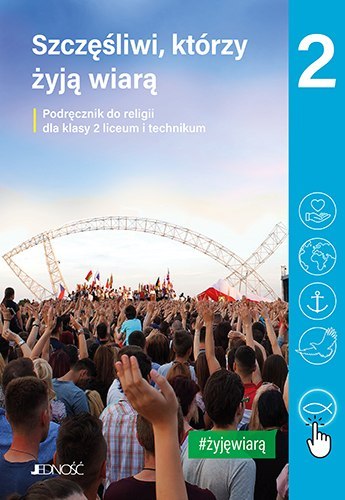 Religia Szczęśliwi, którzy żyją wiarą podręcznik dla klasy 2 liceum i technikum Religia Szczęśliwi, którzy żyją wiarą podręcznik dla klasy 2 liceum i technikum