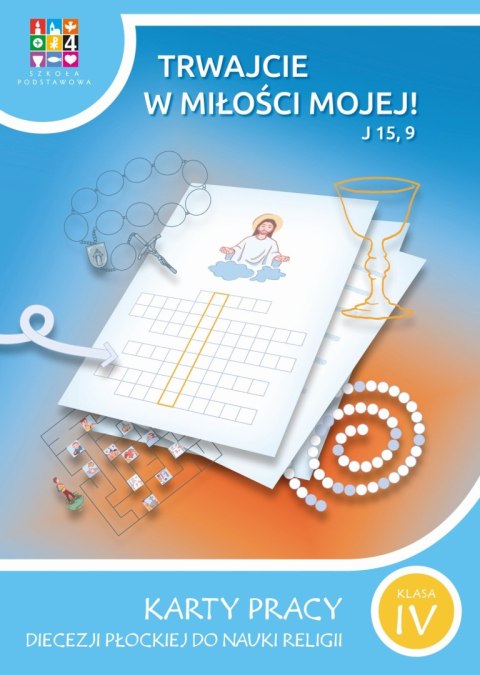 Religia Trwajcie w miłości mojej Karty pracy dla klasy IV szkoła podstawowa Religia Trwajcie w miłości mojej Karty pracy dla klasy IV szkoła podstawowa