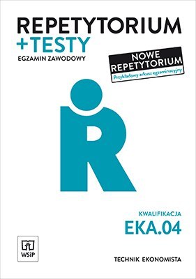Repetytorium i testy Technik ekonomista kwalifikacja EKA04 Repetytorium i testy Technik ekonomista kwalifikacja EKA04