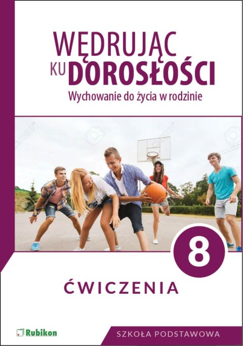 Wędrując ku dorosłości Ćwiczenia dla klasy 8 szkoły podstawowej wychowanie do życia w rodzinie Wędrując ku dorosłości Ćwiczenia dla klasy 8 szkoły podstawowej wychowanie do życia w rodzinie