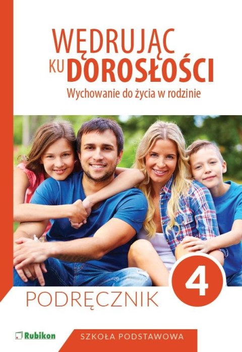 Wędrując ku dorosłości Podręcznik dla klasy 4 szkoły podstawowej wychowanie do życia w rodzinie Wędrując ku dorosłości Podręcznik dla klasy 4 szkoły podstawowej wychowanie do życia w rodzinie