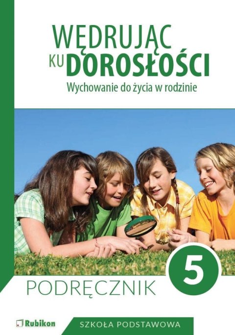 Wędrując ku dorosłości Podręcznik dla klasy 5 szkoły podstawowej wychowanie do życia w rodzinie Wędrując ku dorosłości Podręcznik dla klasy 5 szkoły podstawowej wychowanie do życia w rodzinie