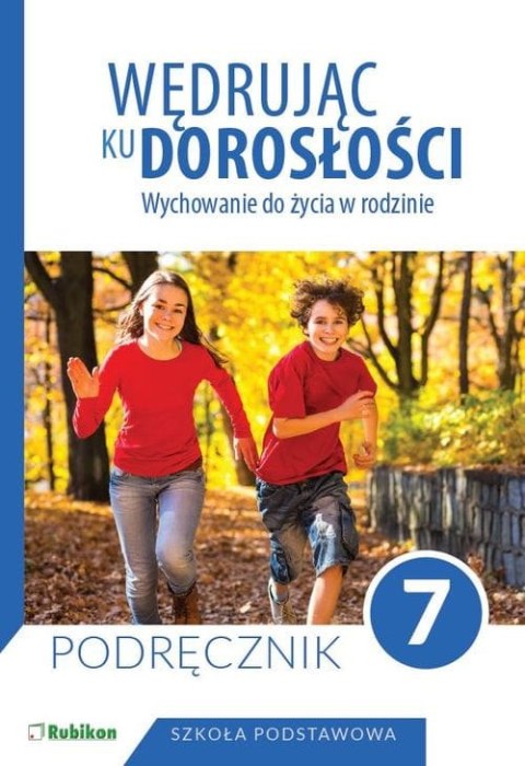 Wędrując ku dorosłości Podręcznik dla klasy 7 szkoły podstawowej wychowanie do życia w rodzinie Wędrując ku dorosłości Podręcznik dla klasy 7 szkoły podstawowej wychowanie do życia w rodzinie
