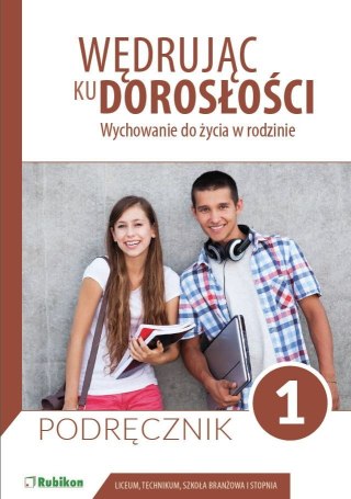 Wędrując ku dorosłości podręcznik dla uczniów klasy 1 liceum ogólnokształcącego, technikum, szkoły branżowej I stopnia Wychowani