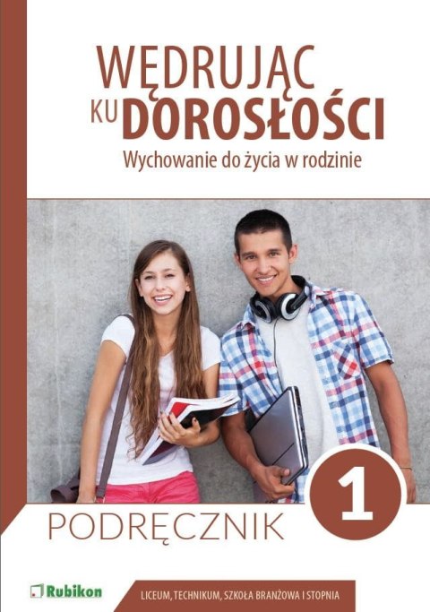 Wędrując ku dorosłości podręcznik dla uczniów klasy 1 liceum ogólnokształcącego, technikum, szkoły branżowej I stopnia Wychowani Wędrując ku dorosłości podręcznik dla uczniów klasy 1 liceum ogólnokształcącego, technikum, szkoły branżowej I stopnia Wychowani